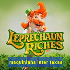 maquininha inter taxas